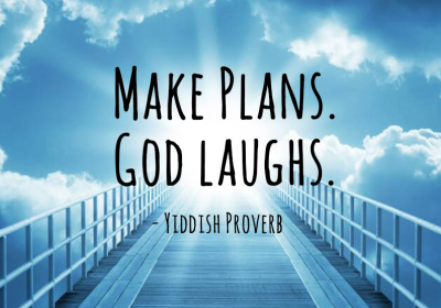 When man plans - God laughs!